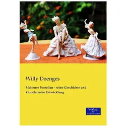 Meissner Porzellan - seine Geschichte und künstlerische Entwicklung, Sachbücher von Willy Doenges