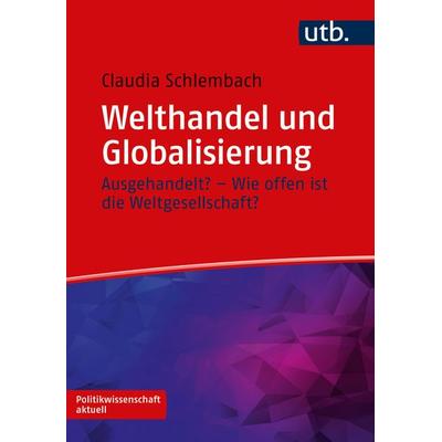 Welthandel und Globalisierung, Taschenbuch von Claudia Schlembach, Utb GmbH, 978-3-8252-5992-1