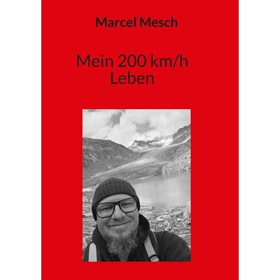 Mein 200 km/h Leben, Taschenbuch von Marcel Mesch, BoD – Books on Demand, 978-3-695-10420-8