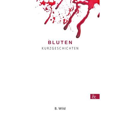 Bluten, Taschenbuch von B. Wild, Buch&media, 978-3-95780-170-8