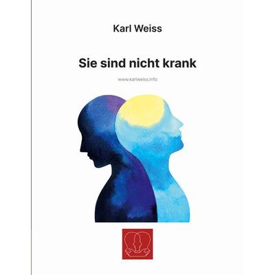 Sie sind nicht krank, Taschenbuch von Karl Weiss, BoD – Books on Demand, 978-3-695-19670-8