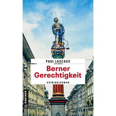 Berner Gerechtigkeit, Taschenbuch von Paul Lascaux, Gmeiner-Verlag, 978-3-8392-0559-4