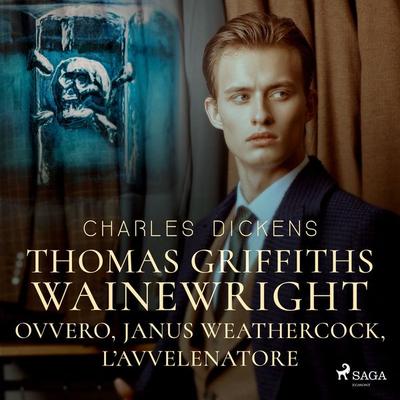 Thomas Griffiths Wainewright ovvero, Janus Weathercock, l'avvelenatore - Charles Dickens, Audio, 9788728358801