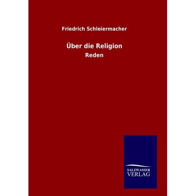 Über die Religion, Gebundene Ausgabe von Friedrich Schleiermacher, Salzwasser, 978-3-8460-9638-3