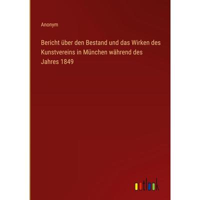 Bericht über den Bestand und das Wirken des Kunstvereins in München während des Jahres 1849, Gebundene Ausgabe von Anonym, Outlook, 978-3-368-50253-9
