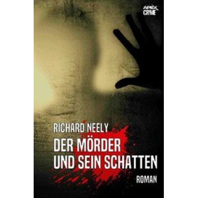 DER MÖRDER UND SEIN SCHATTEN, Taschenbuch von Richard Neely, Epubli, 978-3-7485-1282-0