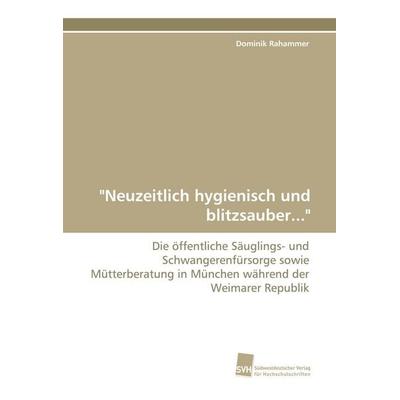 'Neuzeitlich hygienisch und blitzsauber...'; Taschenbuch von Dominik Rahammer, Südwestdeutscher Verlag für Hochschulschriften, 978-3-8381-1383-8