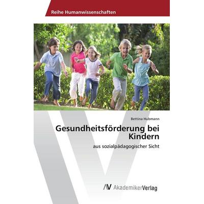 Gesundheitsförderung bei Kindern, Taschenbuch von Bettina Hubmann, AV Akademikerverlag, 978-3-639-87142-5