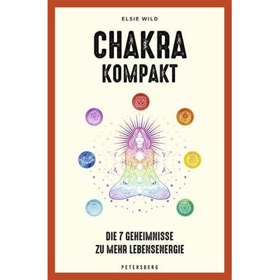 Chakra kompakt, Gebundene Ausgabe von Elsie Wild, Petersberg Verlag, 978-3-7553-0051-9