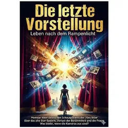 Arnold:Die letzte Vorstellung: Leben na, Biografien von Kathrin Arnold