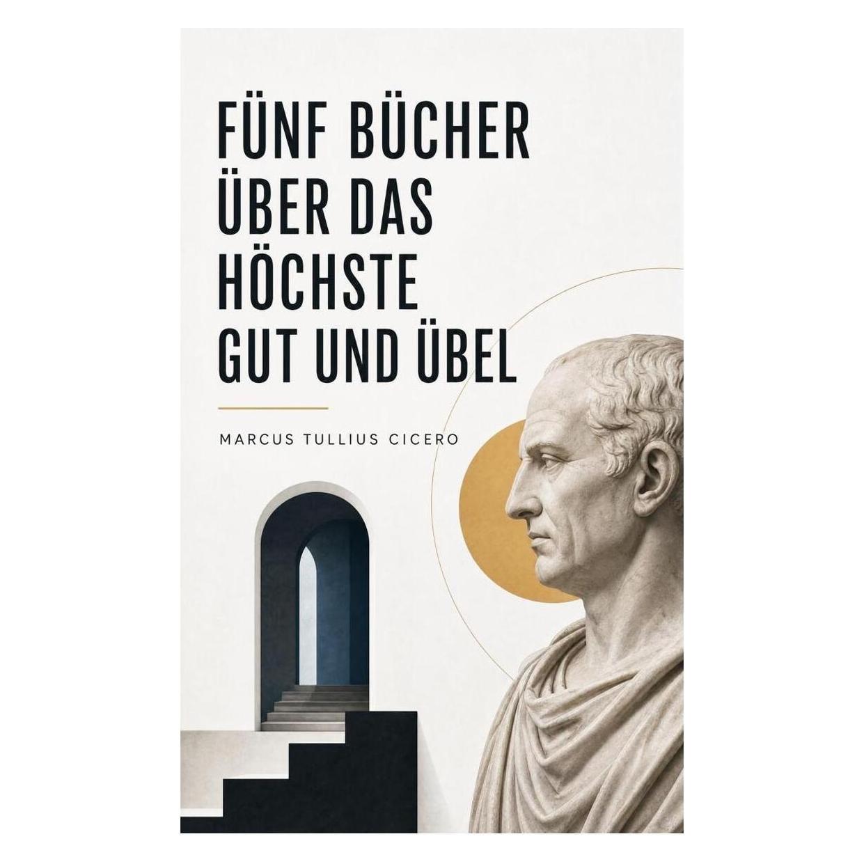 e-artnow Fünf Bücher über das höchste Gut und Übel (Deutsch, Softcover, Marcus Tullius Cicero) (56925481)