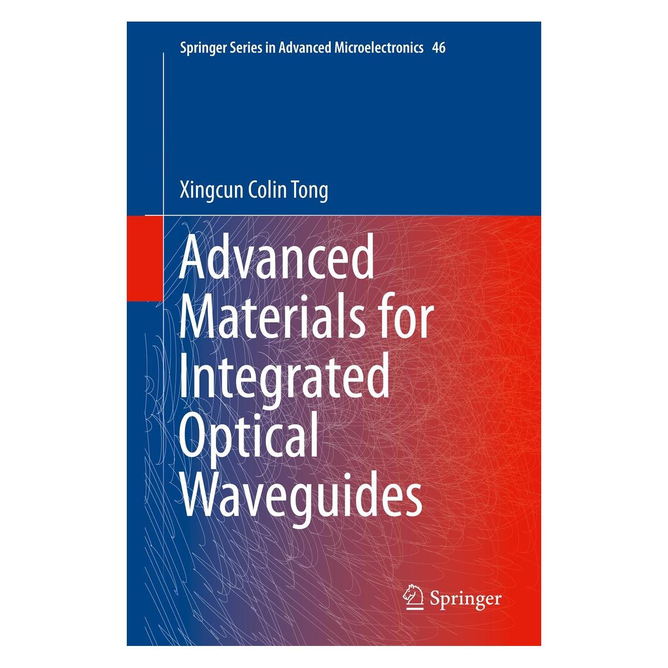 Springer Advanced Materials for Integrated Optical Waveguides (Englisch, Hardcover, Xingcun Colin Tong Ph.D) (9783319015491)