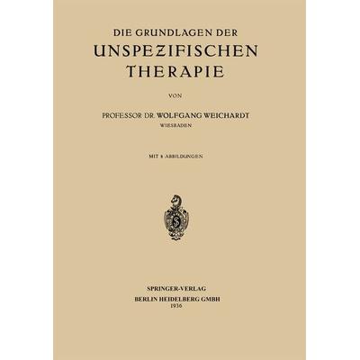 Die Grundlagen der Unspezifischen Therapie, Taschenbuch von Wolfgang Weichardt, Springer Berlin, 978-3-662-40792-9