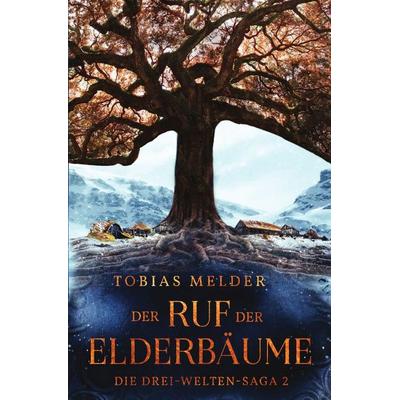 Die Drei-Welten-Saga / Der Ruf der Elderbäume (Die Drei-Welten-Saga: 2), Taschenbuch von Tobias Melder, Epubli, 978-3-7565-3457-9