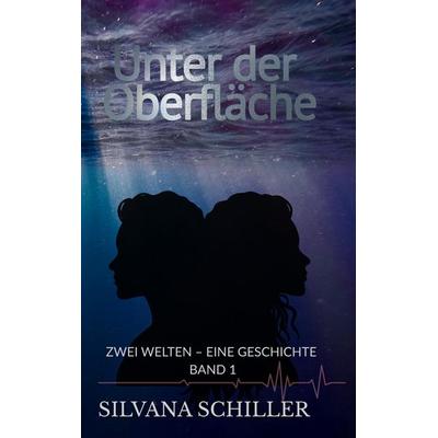 Unter der Oberfläche, Gebundene Ausgabe von Silvana Schiller, Tredition, 978-3-384-77493-4
