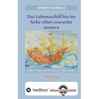 Sieben Wege zum kreativen Älterwerden, Gebundene Ausgabe von Norbert Wickbold, Tredition, 978-3-7482-0870-9