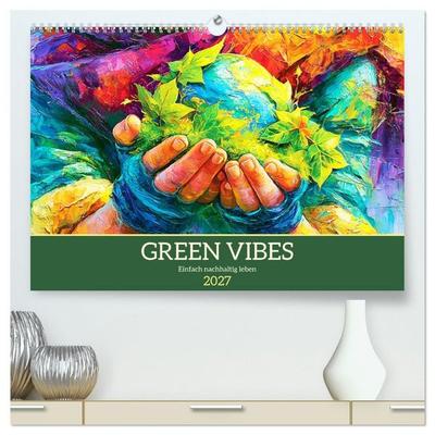 Green Vibes. Einfach nachhaltig leben (hochwertiger Premium Wandkalender 2027 DIN A2 quer), Kunstdruck in Hochglanz