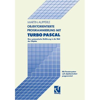 Objektorientierte Programmierung mit Turbo Pascal, Taschenbuch von Martin Aupperle, Vieweg & Teubner, 978-3-528-04778-8