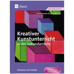 Kreativer Kunstunterricht in der Sekundarstufe. Arbeiten mit Farben, Schulbücher von Sabine Heyder, Brigitte Morlock