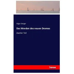 Das Werden des neuen Dramas, Belletristik von Edgar Steiger