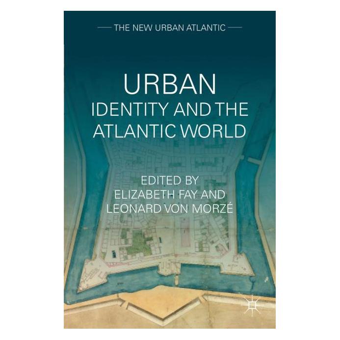 Palgrave Macmillan Urban Identity and the Atlantic World (Englisch, Hardcover, Elizabeth Fay, Leonard Von Morze) (63043682)