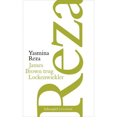 James Brown trug Lockenwickler, Gebundene Ausgabe von Yasmina Reza, Carl Hanser, 978-3-446-27629-1