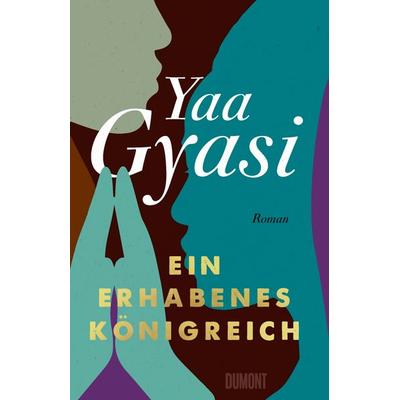 Ein erhabenes Königreich, Gebundene Ausgabe von Yaa Gyasi, DuMont Buchverlag