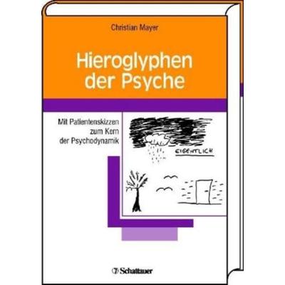 Hieroglyphen der Psyche, Gebundene Ausgabe von Christian Mayer, Schattauer, 978-3-7945-2599-7