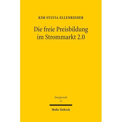 Die freie Preisbildung im Strommarkt 2.0, Taschenbuch von Kim Sylvia Ellenrieder, Mohr Siebeck, 978-3-16-161151-3