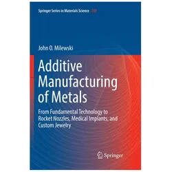 Additive Manufacturing of Metals, Fachbücher von John O. Milewski