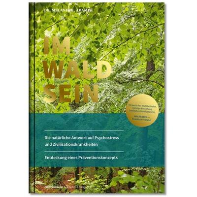 IM-WALD-SEIN. Die natürliche Antwort auf Psychostress und Zivilisationskrankheiten. Entdeckung eines Präventionskonzepts, Gebundene Ausgabe von