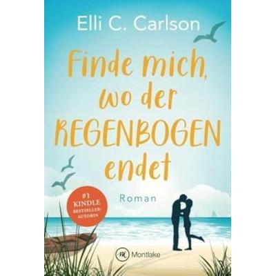 Finde mich, wo der Regenbogen endet, Taschenbuch von Elli C. Carlson, Montlake Romance, 978-2-496-70427-3
