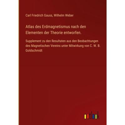 Atlas des Erdmagnetismus nach den Elementen der Theorie entworfen., Gebundene Ausgabe von , Outlook, 978-3-368-58655-3
