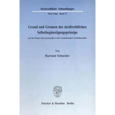 Grund und Grenzen des strafrechtlichen Selbstbegünstigungsprinzips auf der Basis eines generalpräventiv-funktionalen Schuldmodells., Taschenbuch von