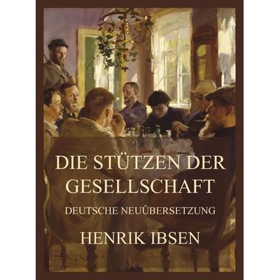 Die Stützen der Gesellschaft (Deutsche Neuübersetzung), Taschenbuch von Henrik Ibsen, Jazzybee Verlag, 978-3-9886869-1-6
