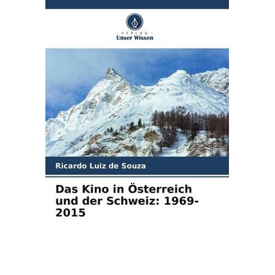 Das Kino in Österreich und der Schweiz: 1969-2015, Taschenbuch von Ricardo Luiz de Souza, Verlag Unser Wissen, 978-620-8-33960-9