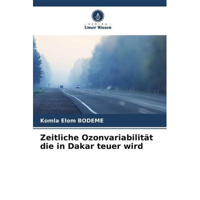 Zeitliche Ozonvariabilität die in Dakar teuer wird, Taschenbuch von Komla Elom BODEME, Verlag Unser Wissen, 978-620-5-11352-3