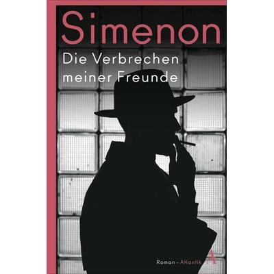 Die Verbrechen meiner Freunde, Taschenbuch von Georges Simenon, Atlantik Verlag, 978-3-455-00806-7