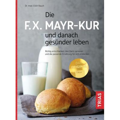 Die F.X. Mayr-Kur und danach gesünder leben, Taschenbuch von Erich Rauch, TRIAS, 978-3-432-11571-9