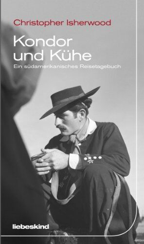 Christopher Isherwood - Kondor und Kühe: Ein südamerikanisches Reisetagebuch - Preis vom 17.10.2026 19:25:27 h