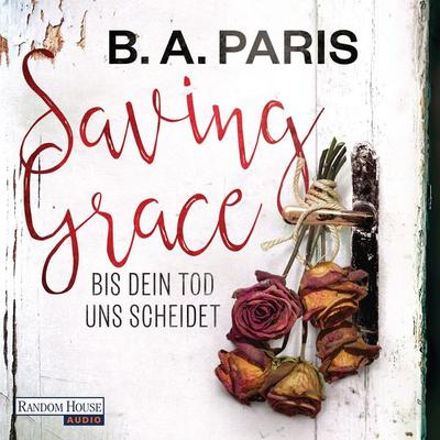 Saving Grace - Bis dein Tod uns scheidet - B.A. Paris, Audio, 9783837136180