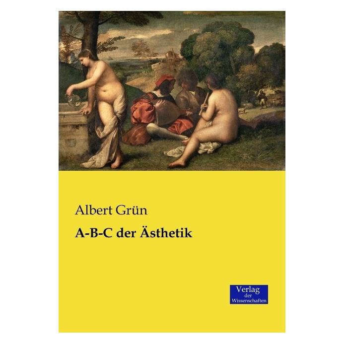 Verlag der Wissenschaften A-B-C der Ästhetik (Deutsch, Softcover, Albert Grün) (55594562)
