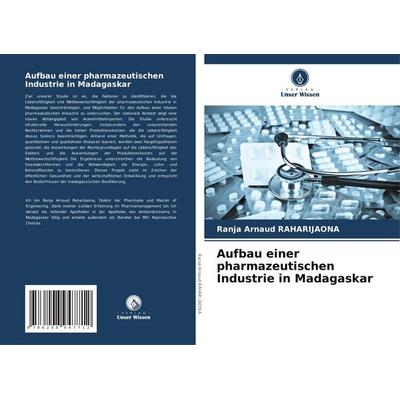 Aufbau einer pharmazeutischen Industrie in Madagaskar, Taschenbuch von Ranja Arnaud Raharijaona, BoD - Books on Demand, 978-620-8-94771-2