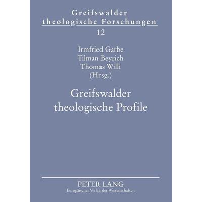 Greifswalder theologische Profile, Gebundene Ausgabe von , Peter Lang GmbH, Internationaler Verlag der Wissenschaften, 978-3-631-55537-8