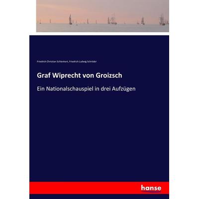 Graf Wiprecht von Groizsch, Taschenbuch von Friedrich Christian Schlenkert,Friedrich Ludwig Schröder, Hansebooks, 978-3-7433-5348-0