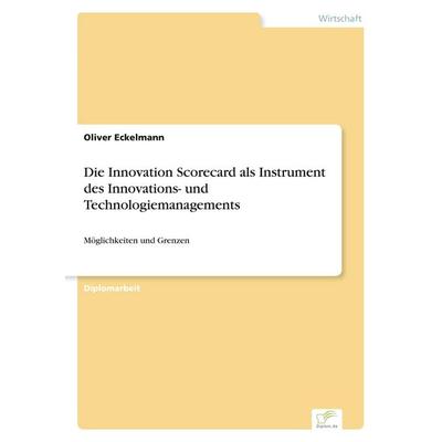 Die Innovation Scorecard als Instrument des Innovations- und Technologiemanagements, Taschenbuch von Oliver Eckelmann, GRIN, 978-3-8386-5664-9