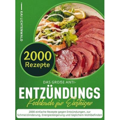 Das große Anti-Entzündungs-Kochbuch für Einsteiger, Taschenbuch von Kai Lichtenwald, Bookmundo, 978-94-038-4782-5
