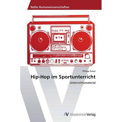 Hip-Hop im Sportunterricht, Taschenbuch von Philipp Huber, AV Akademikerverlag, 978-3-639-80501-7