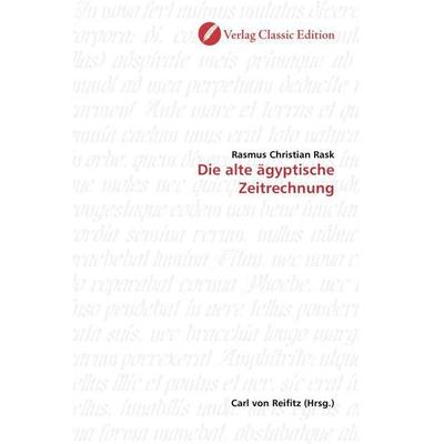 Rask, R: Die alte ägyptische Zeitrechnung, Taschenbuch von Rasmus Christian Rask, Verlag Classic Edition, 978-3-86932-087-8