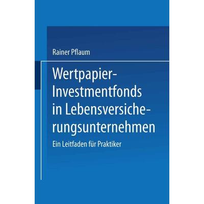 Wertpapier-Investmentfonds in Lebensversicherungsunternehmen, Taschenbuch von Rainer Pflaum, Betriebswirtschaftlicher Verlag Gabler, 978-3-409-18520-2